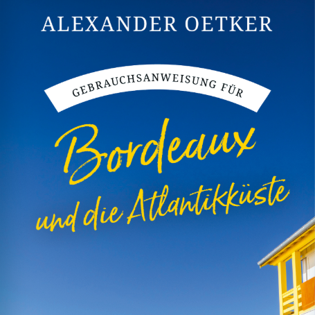 Buchdeckel mit blauem Himmel, gelber Hausecke und Text: Bordeaux und die Atlantikküste von Alexander Oetker.